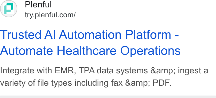 Plenful ad on Google Ads: Trusted Al Automation Platform - Automate Healthcare Operations Integrate with EMR, TPA data systems &amp; ingest a variety of file types including fax &amp; PDF.