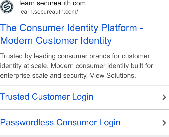 SecureAuth ad on Google Ads: learn.secureauth.com/ The Consumer Identity Platform - Modern Customer Identity Trusted by leading consumer brands for customer identity at scale. Modern consumer identity built for enterprise scale and security. View Solutions. Trusted Customer Login > Passwordless Consumer Login >