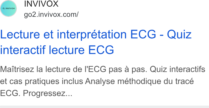 INVIVOX ad on Google Ads: Lecture et interprétation ECG - Quiz interactif lecture ECG Maitrisez la lecture de I'ECG pas a pas. Quiz interactifs et cas pratiques inclus Analyse méthodique du trace ECG. Progressez...