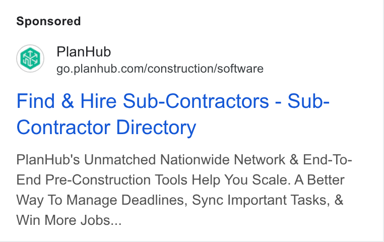 PlanHub ad on Google Ads: Find & Hire Sub-Contractors - Sub- Contractor Directory Plan Hub's Unmatched Nationwide Network & End-To- End Pre-Construction Tools Help You Scale. A Better Way To Manage Deadlines, Sync Important Tasks, & Win More Jobs...