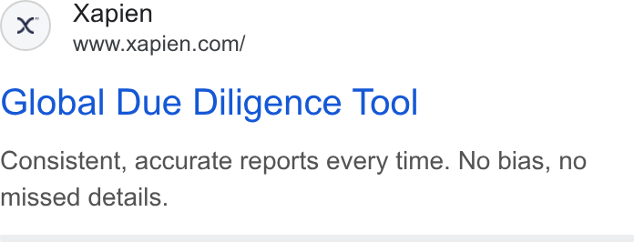 Xapien ad on Google Ads: Global Due Diligence Tool Consistent, accurate reports every time. No bias, no missed details.