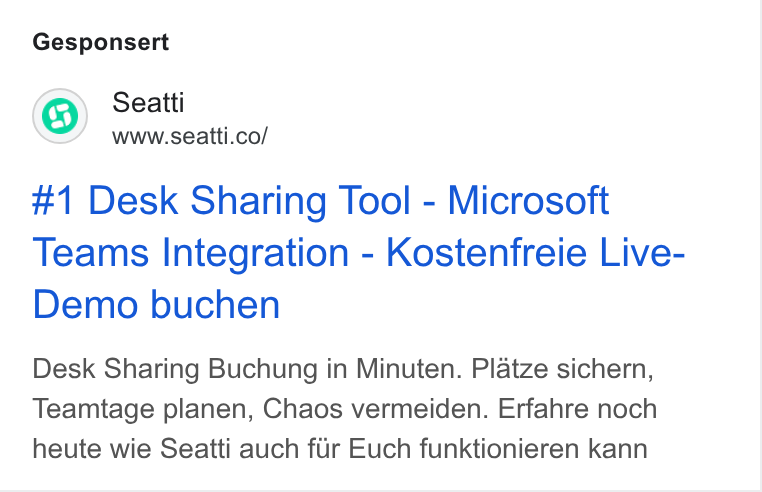 Seatti ad on Google Ads: Gesponsert #1 Desk Sharing Tool - Microsoft Teams Integration - Kostenfreie Live- Demo buchen Desk Sharing Buchung in Minuten. Platze sichern, Teamtage planen, Chaos vermeiden. Erfahre noch heute wie Seatti auch fur Euch funktionieren kann
