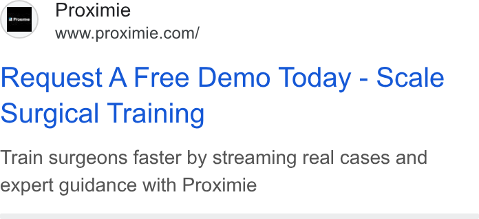 Proximie ad on Google Ads: Request A Free Demo Today - Scale Surgical Training Train surgeons faster by streaming real cases and expert guidance with Proximie