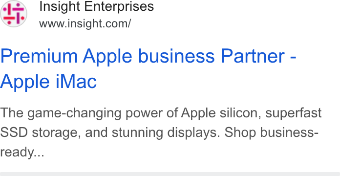 Insight Enterprises ad on Google Ads: Premium Apple business Partner - Apple i Mac The game-changing power of Apple silicon, superfast SSD storage, and stunning displays. Shop business- ready...