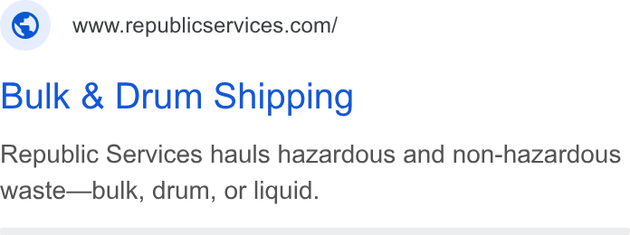 Republic Services ad on Google Ads: Bulk & Drum Shipping Republic Services hauls hazardous and non-hazardous waste—bulk, drum, or liquid.