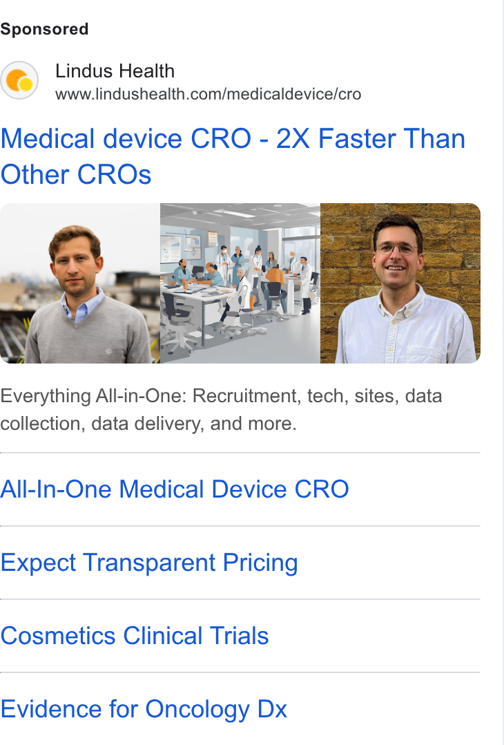 Lindus Health ad on Google Ads: Medical device CRO - 2X Faster Than Other CROs Everything All-in-One: Recruitment, tech, sites, data collection, data delivery, and more. All-In-One Medical Device CRO Expect Transparent Pricing Cosmetics Clinical Trials Evidence for Oncology Dx