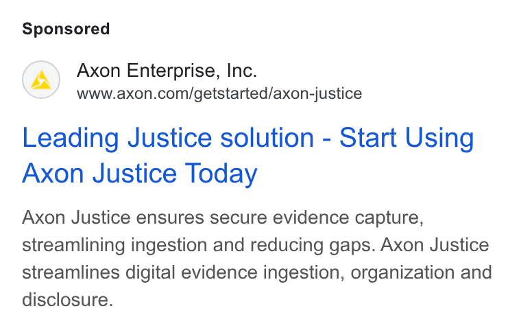 Axon ad on Google Ads: Leading Justice solution - Start Using Axon Justice Today Axon Justice ensures secure evidence capture, streamlining ingestion and reducing gaps. Axon Justice streamlines digital evidence ingestion, organization and disclosure.