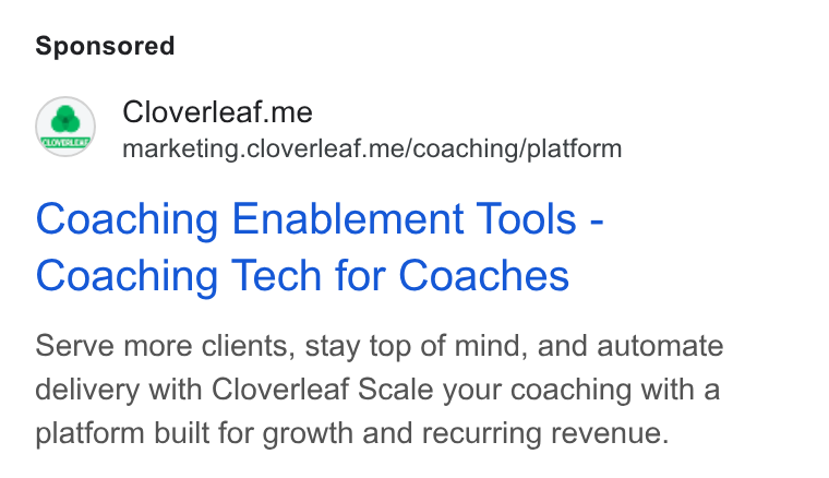 Cloverleaf ad on Google Ads: Cloverleaf.me marketing.cloverleaf.me/coaching/platform Coaching Enablement Tools - Coaching Tech for Coaches Serve more clients, stay top of mind, and automate delivery with Cloverleaf Scale your coaching with a platform built for growth and recurring revenue.