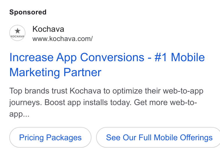 Kochava ad on Google Ads: Increase App Conversions - #1 Mobile Marketing Partner Top brands trust Kochava to optimize their web-to-app journeys. Boost app installs today. Get more web-to- app... Pricing Packages }( See Our Full Mobile Offerings