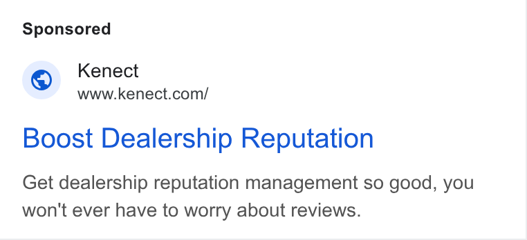 Kenect ad on Google Ads: Boost Dealership Reputation Get dealership reputation management so good, you won't ever have to worry about reviews.