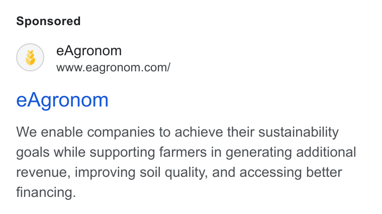 eAgronom ad on Google Ads: e Agronom We enable companies to achieve their sustainability goals while supporting farmers in generating additional revenue, improving soil quality, and accessing better financing.