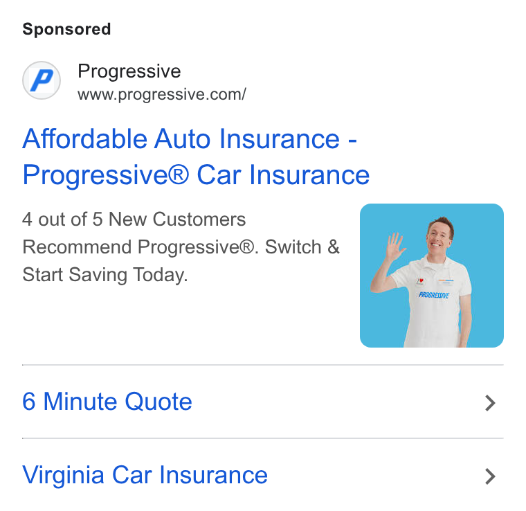 Progressive ad on Google Ads: Affordable Auto Insurance - Progressive® Car Insurance 4 out of 5 New Customers Recommend Progressive®. Switch & Start Saving Today. 6 Minute Quote > Virginia Car Insurance >