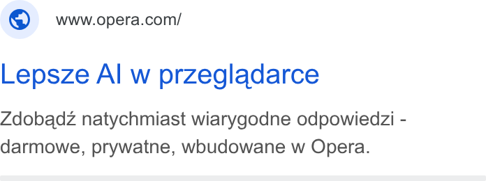 Opera ad on Google Ads: Lepsze Al w przegladarce Zdobadz natychmiast wiarygodne odpowiedzi - darmowe, prywatne, woudowane w Opera.