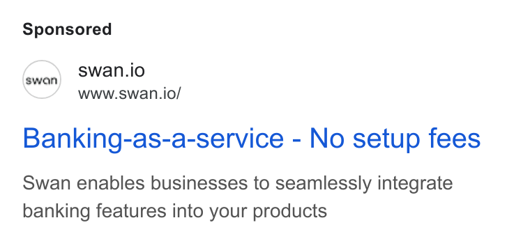 Swan ad on Google Ads: swan.io www.swan.io/ Banking-as-a-service - No setup fees Swan enables businesses to seamlessly integrate banking features into your products