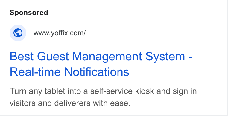 yoffix ad on Google Ads: Best Guest Management System - Real-time Notifications Turn any tablet into a self-service kiosk and sign in visitors and deliverers with ease.