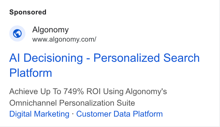 Algonomy ad on Google Ads: Al Decisioning - Personalized Search Platform Achieve Up To 749% ROI Using Algonomy's Omnichannel Personalization Suite Digital Marketing - Customer Data Platform