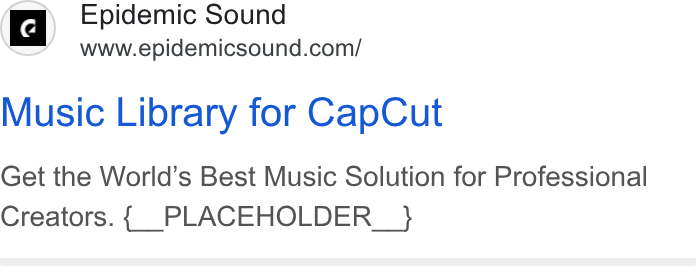 Epidemic Sound ad on Google Ads: Music Library for Cap Cut Get the World’s Best Music Solution for Professional Creators. { PLACEHOLDER_ }