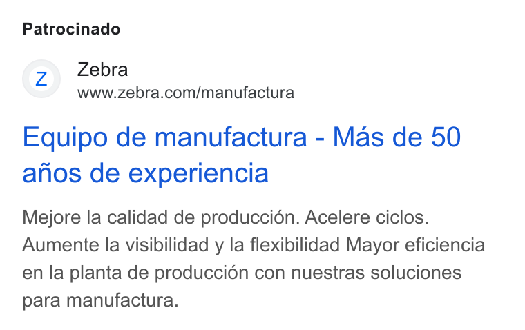 Zebra Technologies ad on Google Ads: Patrocinado Equipo de manufactura - Mas de 50 anos de experiencia Mejore la calidad de producci6n. Acelere ciclos. Aumente la visibilidad y la flexibilidad Mayor eficiencia en la planta de producci6n con nuestras soluciones para manufactura.
