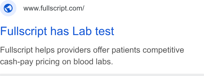 Fullscript ad on Google Ads: Fullscript has Lab test Fullscript helps providers offer patients competitive cash-pay pricing on blood labs.