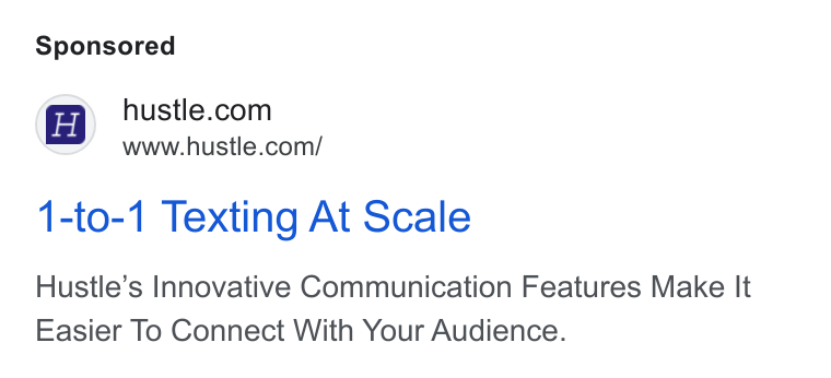 Hustle ad on Google Ads: www.hustle.com/ 1-to-1 Texting At Scale Hustle’s Innovative Communication Features Make It Easier To Connect With Your Audience.