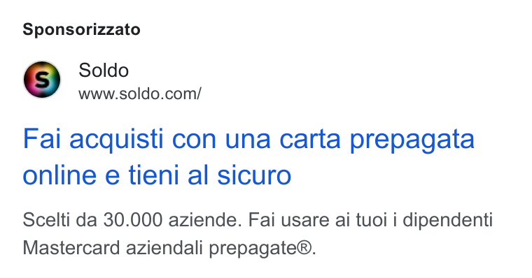 Soldo ad on Google Ads: Sponsorizzato Fai acquisti con una carta prepagata online e tieni al sicuro Scelti da 30.000 aziende. Fai usare ai tuoi i dipendenti Mastercard aziendali prepagate®.