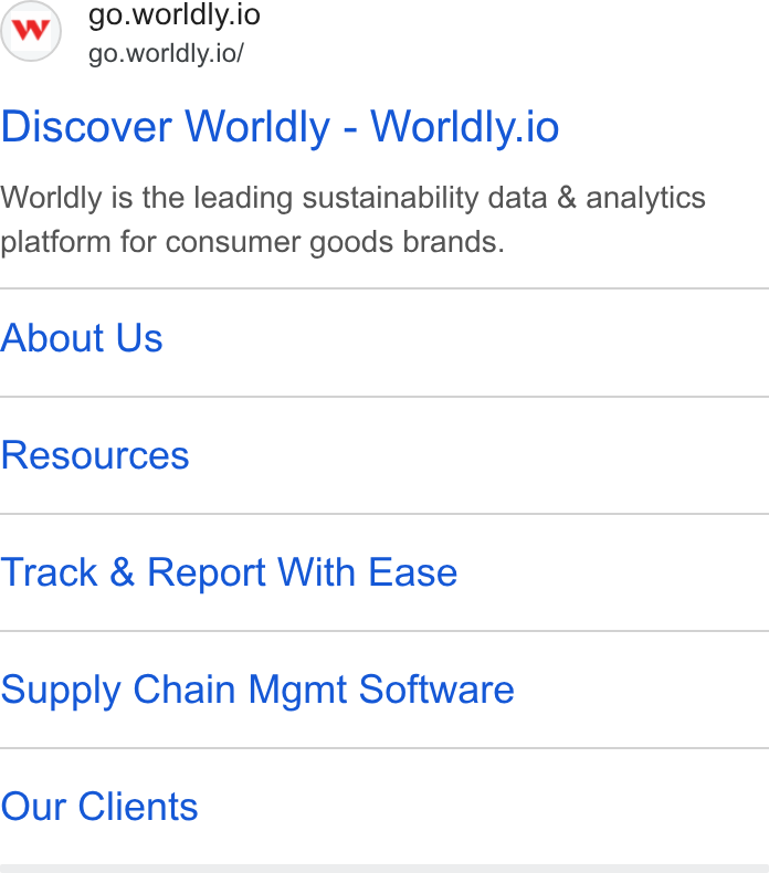 Worldly ad on Google Ads: go.worldly.io go.worldly.io/ Discover Worldly-Worldly.io Worldly is the leading sustainability data & analytics platform for consumer goods brands. About Us Resources Track & Report With Ease Supply Chain Mgmt Software Our Clients