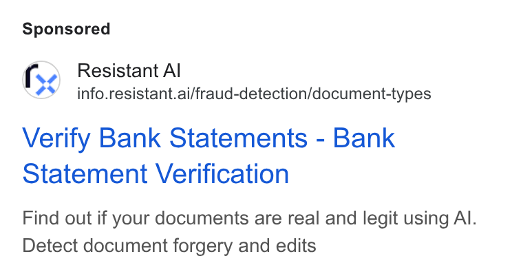 Resistant AI ad on Google Ads: Resistant Al info.resistant.ai/fraud-detection/document-types Verify Bank Statements - Bank Statement Verification Find out if your documents are real and legit using Al. Detect document forgery and edits