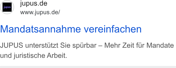 JUPUS ad on Google Ads: www.jupus.de/ Mandatsannahme vereinfachen JUPUS unterstutzt Sie sourbar — Mehr Zeit fur Mandate und juristische Arbeit.