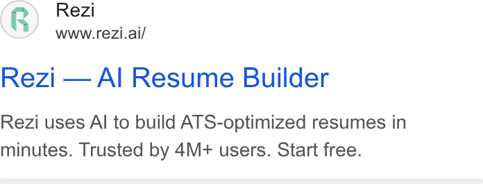 Rezi ad on Google Ads: Rezi WWW.re Zi.ai/ Rezi — Al Resume Builder Rezi uses Al to build ATS-optimized resumes in minutes. Trusted by 4M+ users. Start free.