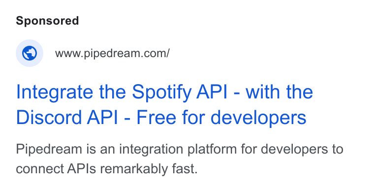 Pipedream ad on Google Ads: Integrate the Spotify API - with the Discord API - Free for developers Pipedream is an integration platform for developers to connect APIs remarkably fast.
