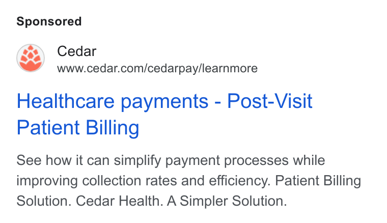 Cedar ad on Google Ads: Healthcare payments - Post-Visit Patient Billing See how it can simplify payment processes while improving collection rates and efficiency. Patient Billing Solution. Cedar Health. A Simpler Solution.