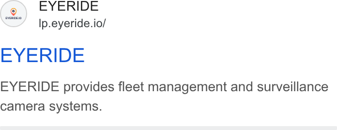 EYERIDE ad on Google Ads: ® EYERIDE Ip.eyeride.io/ EYERIDE EYERIDE provides fleet management and surveillance camera systems.
