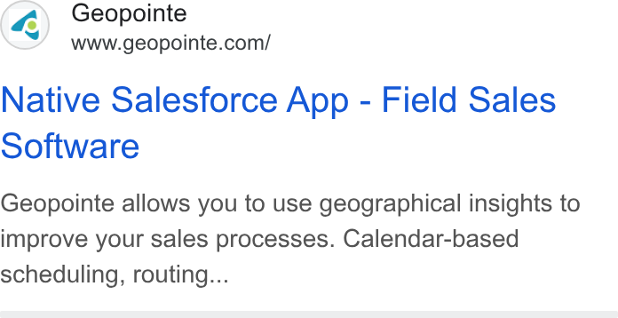 Geopointe ad on Google Ads: Native Salesforce App - Field Sales Software Geopointe allows you to use geographical insights to improve your sales processes. Calendar-based scheduling, routing...