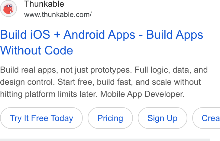 Thunkable ad on Google Ads: Build i OS + Android Apps - Build Apps Without Code Build real apps, not just prototypes. Full logic, data, and design control. Start free, build fast, and scale without hitting platform limits later. Mobile App Developer. Try It Free Today Sign Up }( Crea