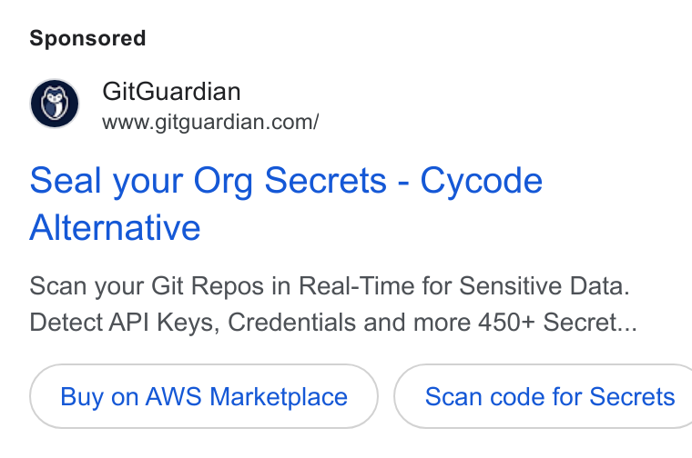 GitGuardian ad on Google Ads: Seal your Org Secrets - Cycode Alternative Scan your Git Repos in Real-Time for Sensitive Data. Detect API Keys, Credentials and more 450+ Secret... Buy on AWS Marketplace }( Scan code for Secrets
