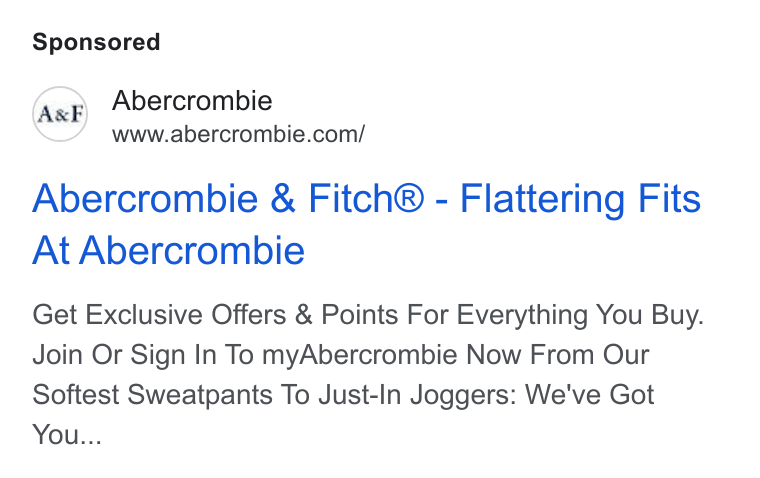 Abercrombie & Fitch ad on Google Ads: Abercrombie & Fitch® - Flattering Fits At Abercrombie Get Exclusive Offers & Points For Everything You Buy. Join Or Sign In To my Abercrombie Now From Our Softest Sweatpants To Just-In Joggers: We've Got You...
