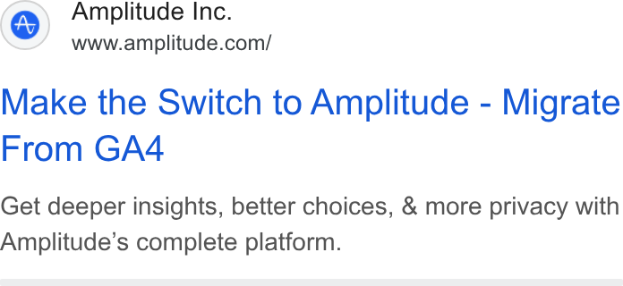 Amplitude ad on Google Ads: Make the Switch to Amplitude - Migrate From GA4 Get deeper insights, better choices, & more privacy with Amplitude’s complete platform.
