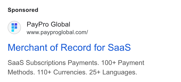 PayPro Global ad on Google Ads: Merchant of Record for Saa S Saa S Subscriptions Payments. 100+ Payment Methods. 110+ Currencies. 25+ Languages.