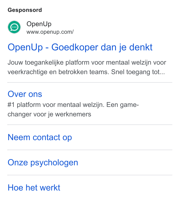OpenUp ad on Google Ads: Gesponsord Open Up - Goedkoper dan je denkt Jouw toegankelijke platform voor mentaal welzijn voor veerkrachtige en betrokken teams. Snel toegang tot... Over ons #1 platform voor mentaal welzijn. Een game- changer voor je werknemers Neem contact op Onze psychologen Hoe het werkt
