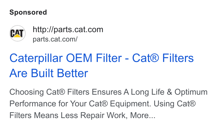 Caterpillar ad on Google Ads: parts.cat.com/ Caterpillar OEM Filter - Cat® Filters Are Built Better Choosing Cat® Filters Ensures A Long Life & Optimum Performance for Your Cat® Equipment. Using Cat® Filters Means Less Repair Work, More...