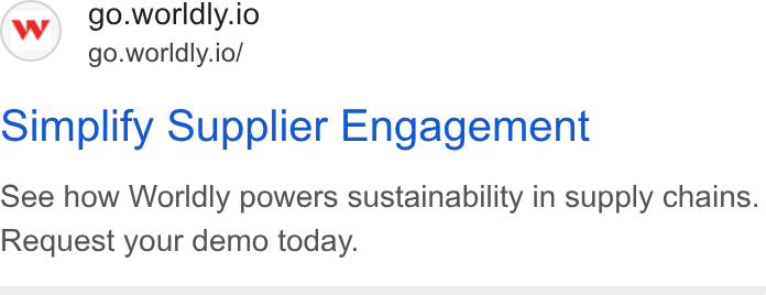 Worldly ad on Google Ads: (w) go.worldly.io go.worldly.io/ simplify Supplier Engagement see how Worldly powers sustainability in supply chains. Request your demo today.