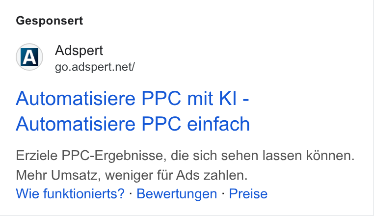 Adspert ad on Google Ads: Gesponsert Automatisiere PPC mit KI - Automatisiere PPC einfach Erziele PPC-Ergebnisse, die sich sehen lassen k6nnen. Mehr Umsatz, weniger fir Ads zahlen. Wie funktionierts? - Bewertungen - Preise