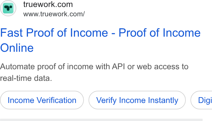 Truework ad on Google Ads: www.truework.com/ Fast Proof of Income - Proof of Income Online Automate proof of income with API or web access to real-time data. Income Verification Verify Income Instantly ) ( Digi