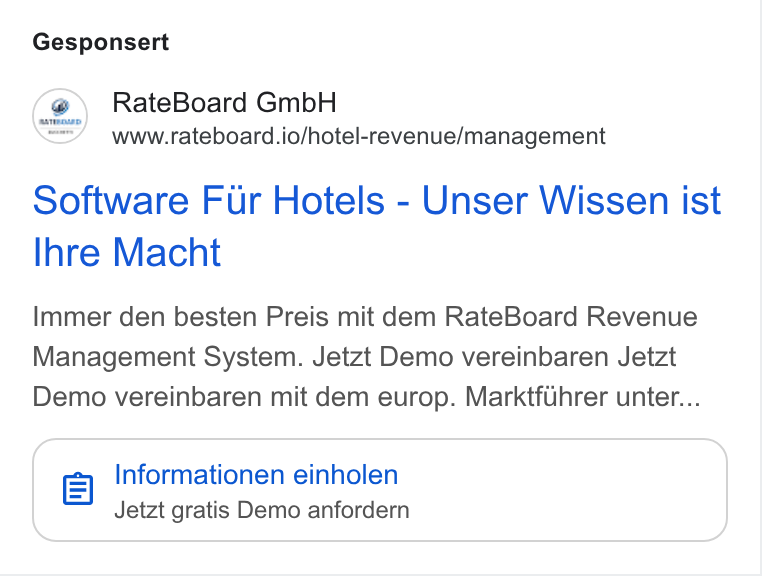 RateBoard ad on Google Ads: Gesponsert 2) Rate Board Gmb H www.rateboard.io/hotel-revenue/management Software Fur Hotels - Unser Wissen ist Ihre Macht Immer den besten Preis mit dem Rate Board Revenue Management System. Jetzt Demo vereinbaren Jetzt Demo vereinbaren mit dem europ. Marktfilhrer unter... q) Informationen einholen Jetzt gratis Demo anfordern
