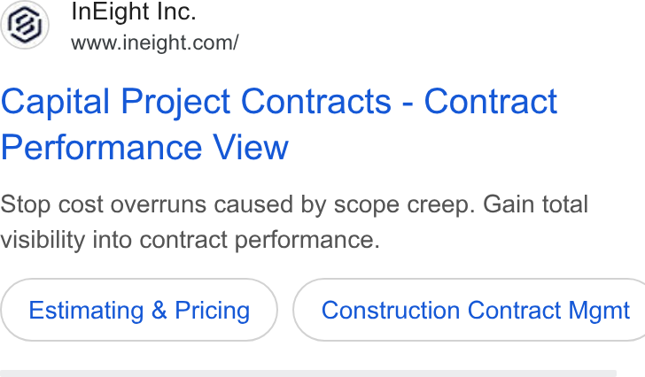 InEight ad on Google Ads: Capital Project Contracts - Contract Performance View Stop cost overruns caused by scope creep. Gain total visibility into contract performance. Estimating & Pricing ) ( Construction Contract Mgmt