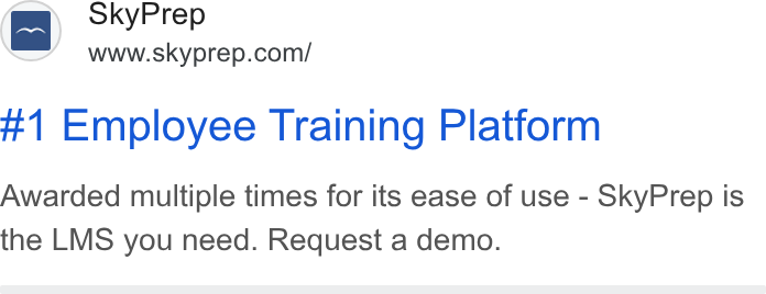 SkyPrep LMS ad on Google Ads: #1 Employee Training Platform Awarded multiple times for its ease of use - Sky Prep is the LMS you need. Request a demo.