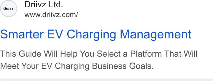 Driivz ad on Google Ads: omarter EV Charging Management This Guide Will Help You Select a Platform That Will Meet Your EV Charging Business Goals.