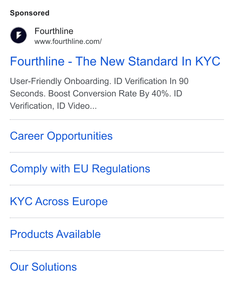 Fourthline ad on Google Ads: Fourthline - The New Standard In KYC User-Friendly Onboarding. ID Verification In 90 Seconds. Boost Conversion Rate By 40%. ID Verification, ID Video... Career Opportunities Comply with EU Regulations KYC Across Europe Products Available Our Solutions