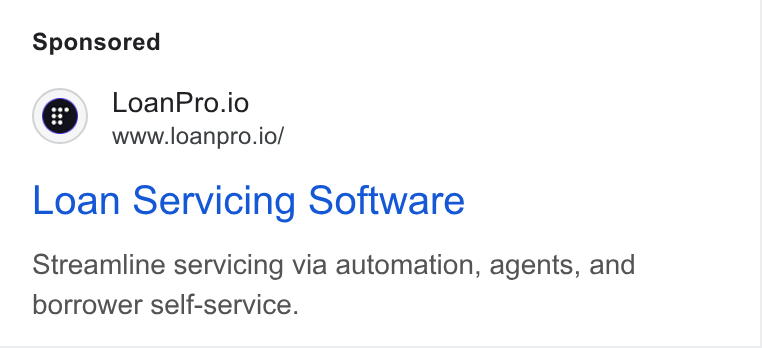 LoanPro ad on Google Ads: CG) Loan Pro.io www.loanpro.io/ Loan Servicing Software Streamline servicing via automation, agents, and borrower self-service.