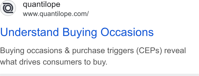 quantilope ad on Google Ads: Understand Buying Occasions Buying occasions & purchase triggers (CEPs) reveal what drives consumers to buy.